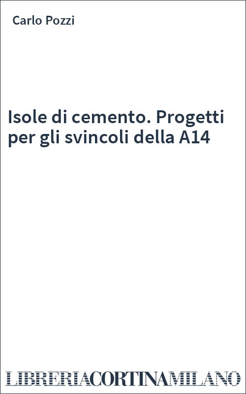 Isole di cemento. Progetti per gli svincoli della A14