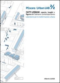 Pescara urban lab. Fatti urbani. Spazio luoghi e figure dell'abitare contemporaneo