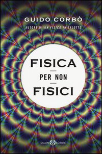 Fisica per non fisici. La fisica spiegata in modo semplice