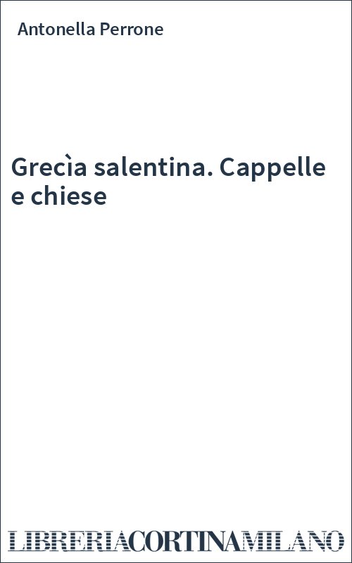 Grecìa salentina. Cappelle e chiese
