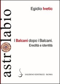 I Balcani dopo i Balcani. Eredità e identità