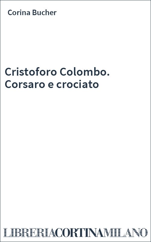 Cristoforo Colombo. Corsaro e crociato