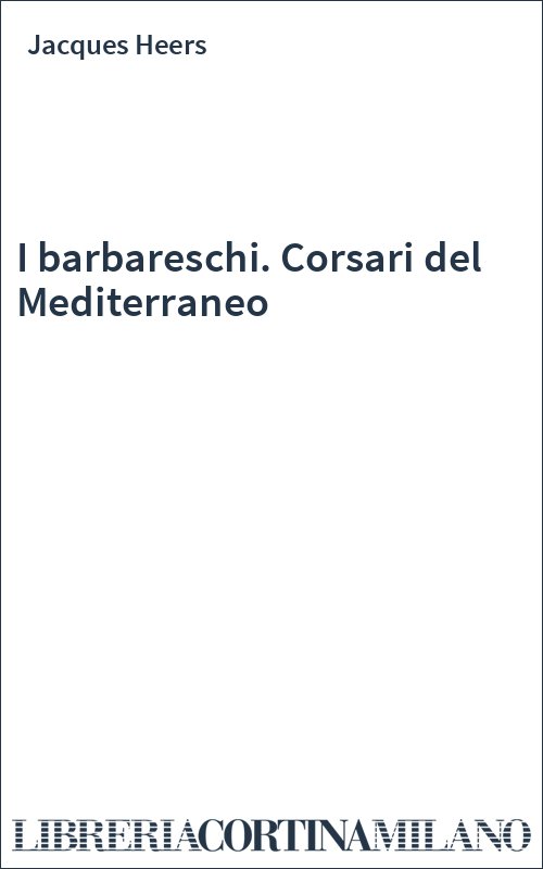 I barbareschi. Corsari del Mediterraneo