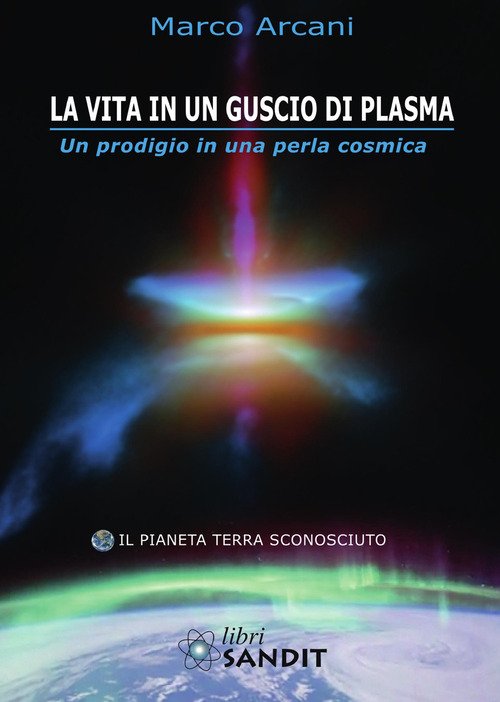 La vita in un guscio di plasma. Un prodigio in una perla cosmica. Il pianeta Terra sconosciuto