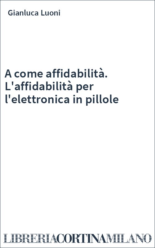 A come affidabilità. L'affidabilità per l'elettronica in pillole
