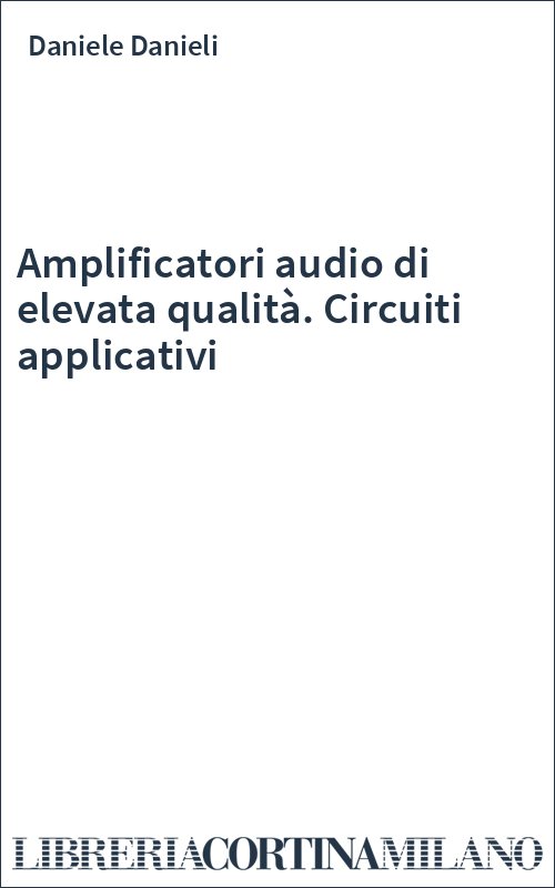 Amplificatori audio di elevata qualità. Circuiti applicativi