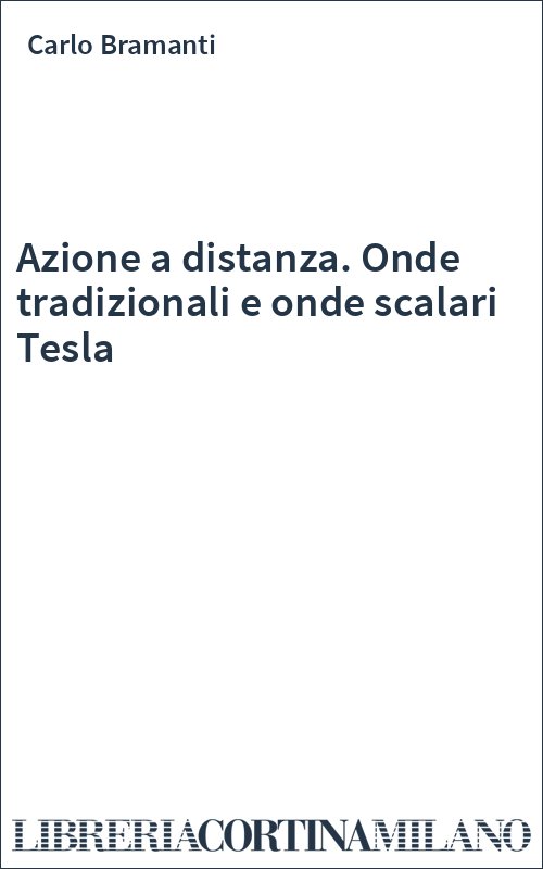 Azione a distanza. Onde tradizionali e onde scalari Tesla