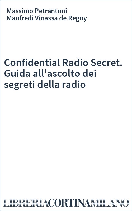 Confidential Radio Secret. Guida all'ascolto dei segreti della radio
