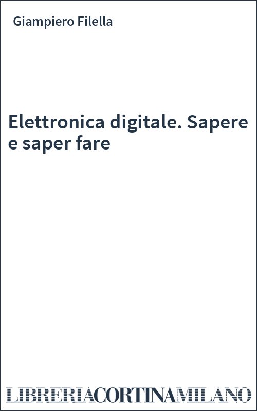 Elettronica digitale. Sapere e saper fare