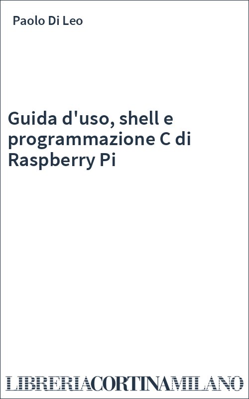 Guida d'uso, shell e programmazione C di Raspberry Pi