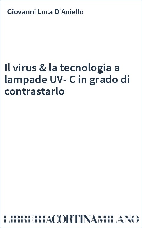 Il virus & la tecnologia a lampade UV-C in grado di contrastarlo