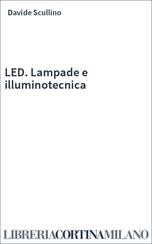 LED. Lampade e illuminotecnica