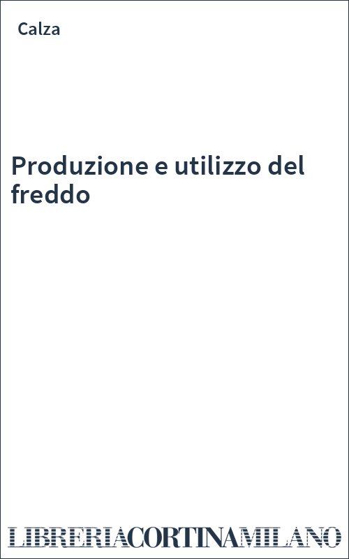 Produzione e utilizzo del freddo