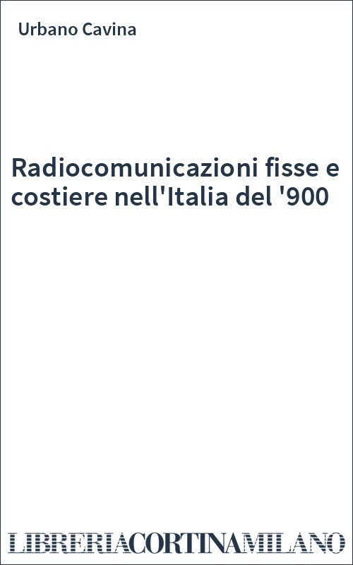Radiocomunicazioni fisse e costiere nell'Italia del '900
