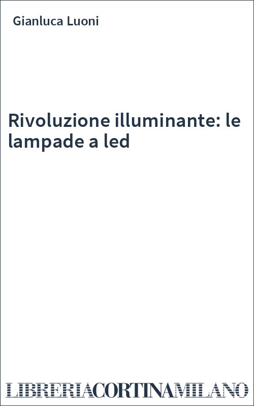 Rivoluzione illuminante: le lampade a led
