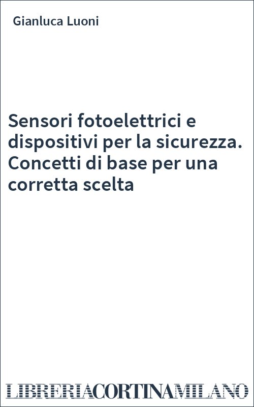 Sensori fotoelettrici e dispositivi per la sicurezza. Concetti di base per una corretta scelta