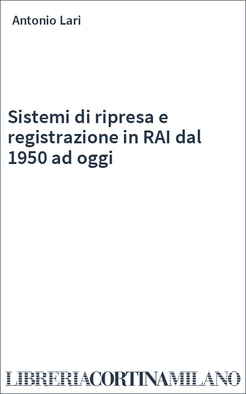 Sistemi di ripresa e registrazione in RAI dal 1950 ad oggi