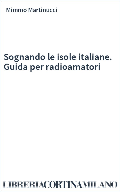 Sognando le isole italiane. Guida per radioamatori