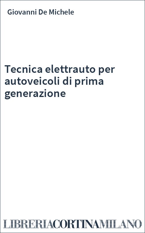 Tecnica elettrauto per autoveicoli di prima generazione