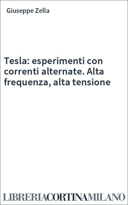 Tesla: esperimenti con correnti alternate. Alta frequenza, alta tensione