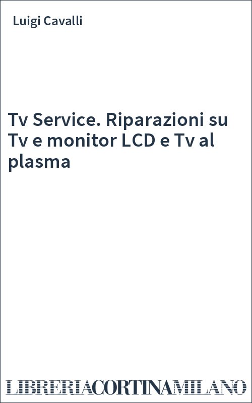 Tv Service. Riparazioni su Tv e monitor LCD e Tv al plasma