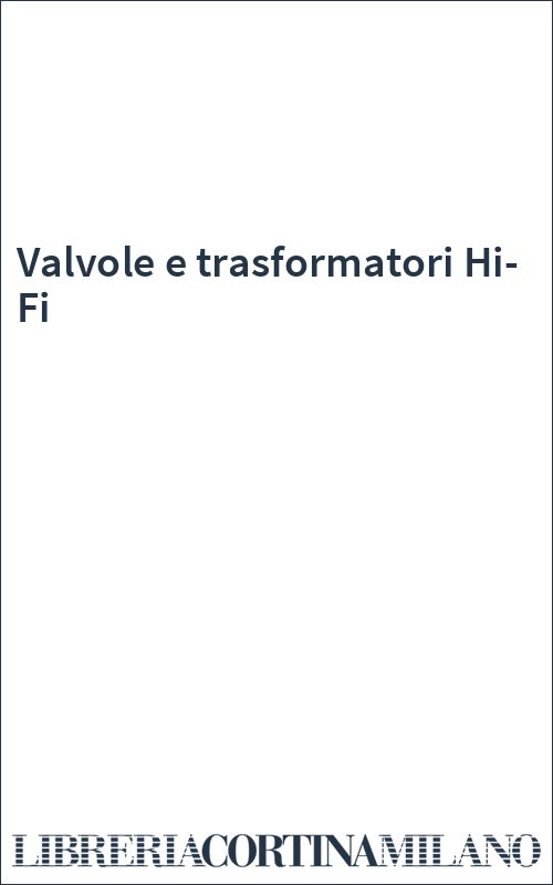 Valvole e trasformatori Hi-Fi