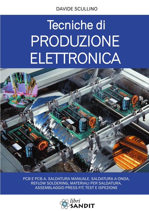 Tecniche di produzione elettronica. PCB e PCB-A, saldatura manuale, saldatura a onda, reflow soldering, materiali per saldatura, assemblaggio press-fit, test e ispezione