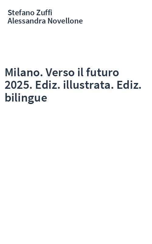 Milano. Verso il futuro 2025. Ediz. illustrata. Ediz. bilingue