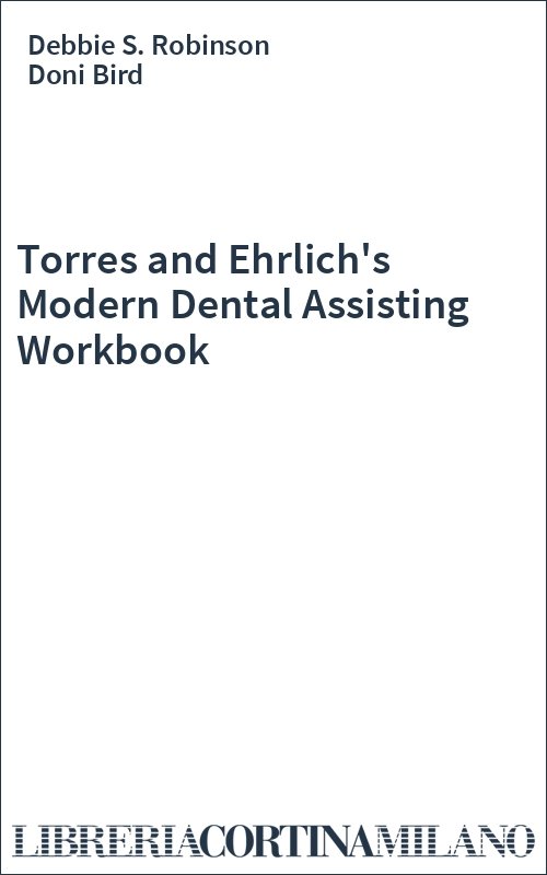 Torres and Ehrlich's Modern Dental Assisting Workbook