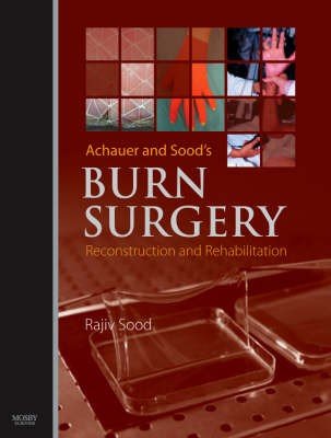 Achauer and Sood's Burn Surgery, Reconstruction and Rehabilitation