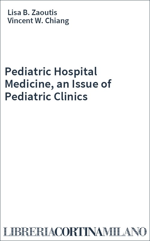 Pediatric Hospital Medicine, an Issue of Pediatric Clinics
