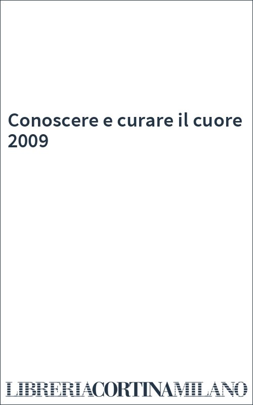 Conoscere e curare il cuore 2009