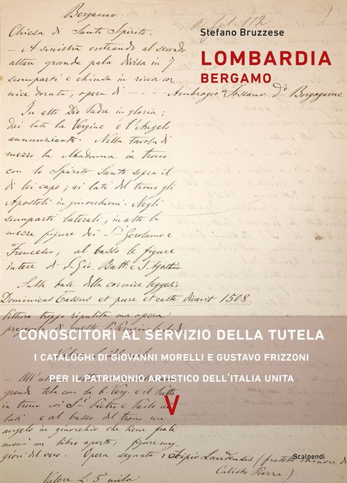 Lombardia. Bergamo. Conoscitori al servizio della tutela. I cataloghi di Giovanni Morelli e Gustavo Frizzoni per il patrimonio artistico dell'Italia unita