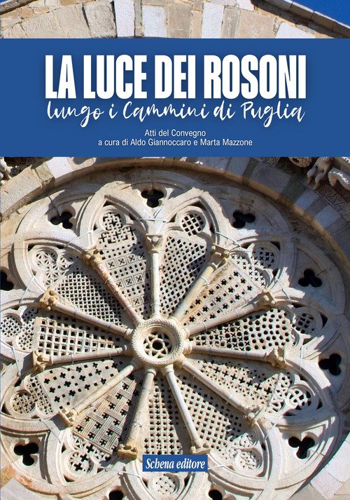 La luce dei rosoni. Lungo i cammini di Puglia