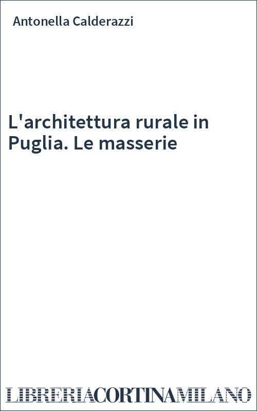 L'architettura rurale in Puglia. Le masserie