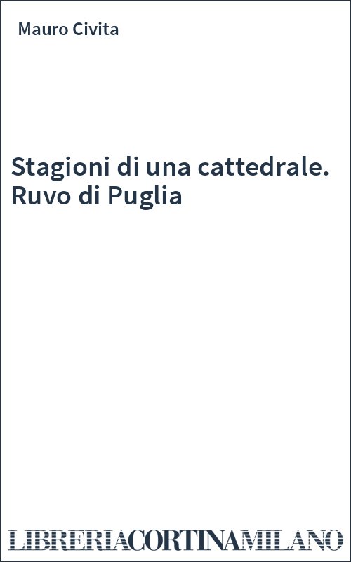 Stagioni di una cattedrale. Ruvo di Puglia