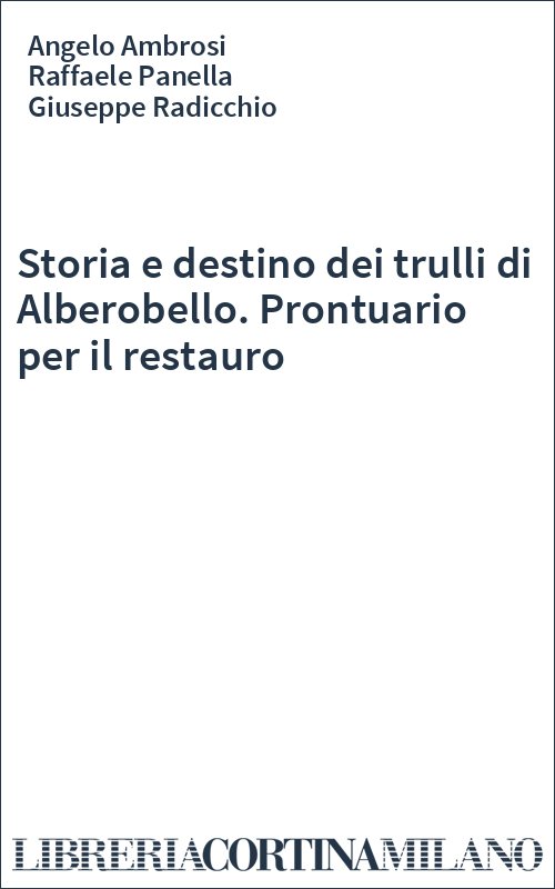 Storia e destino dei trulli di Alberobello. Prontuario per il restauro