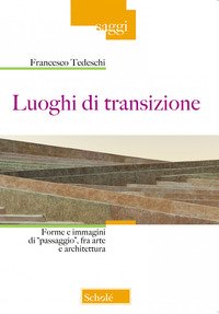 Luoghi di transizione. Forme e immagini di «passaggio», fra arte e architettura
