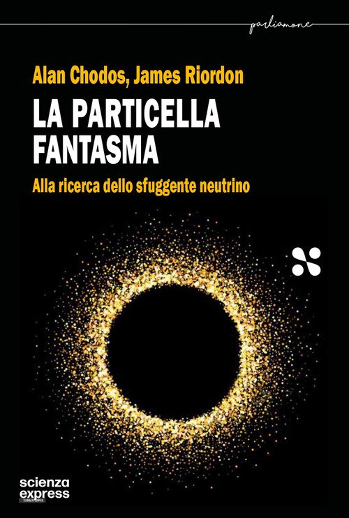 La particella fantasma. Alla ricerca dello sfuggente neutrino