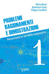 Problemi, ragionamenti e dimostrazioni. Percorriamo la via della matematica