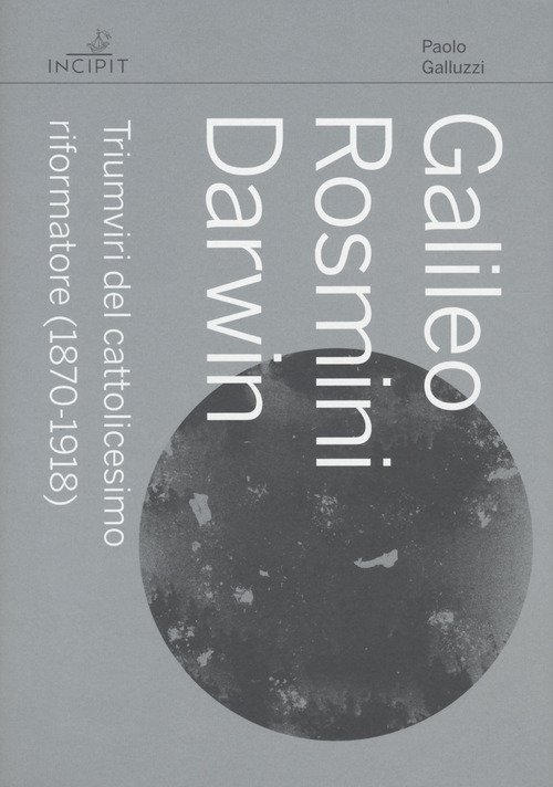 Galileo Rosmini Darwin. Triumviri del cattolicesimo riformatore (1870-1918)