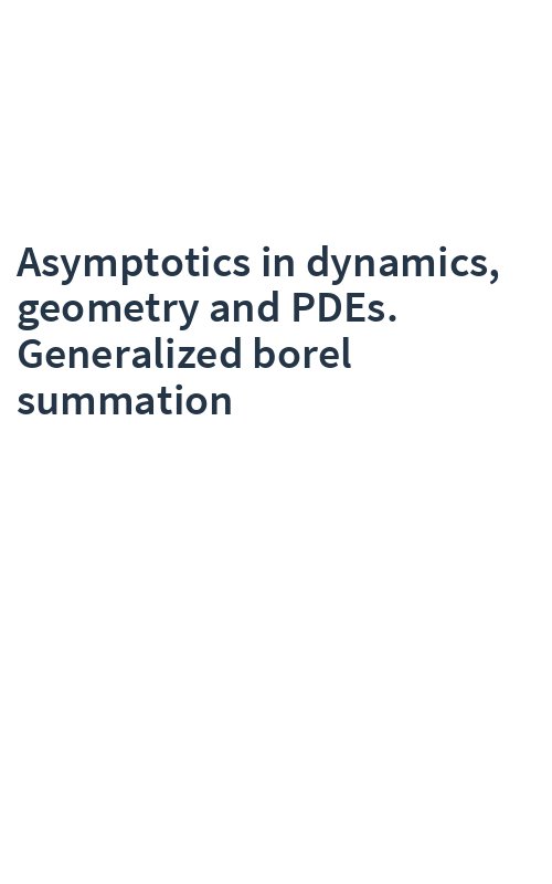 Asymptotics in dynamics, geometry and PDEs. Generalized borel summation