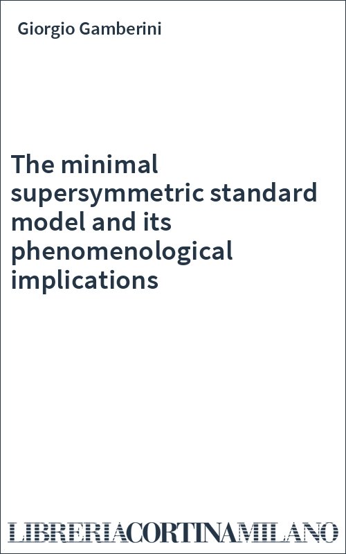 The minimal supersymmetric standard model and its phenomenological implications