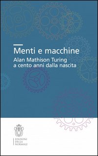 Menti e macchine. Alan Mathison Turing a cento anni dalla nascita