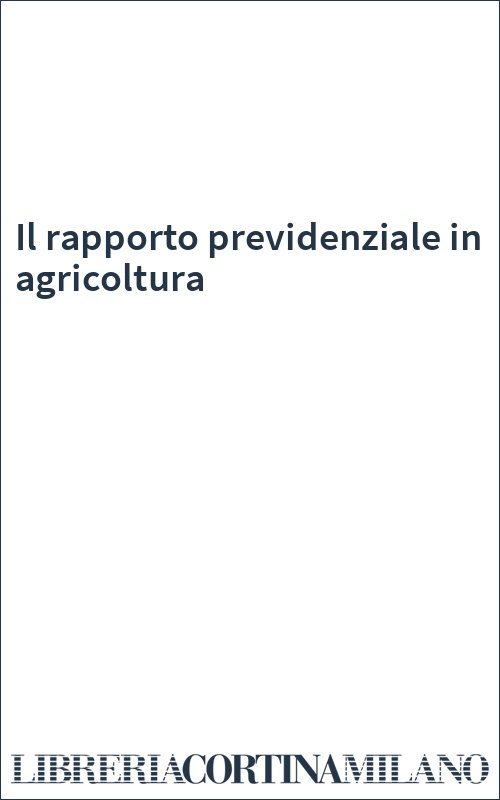 Il rapporto previdenziale in agricoltura
