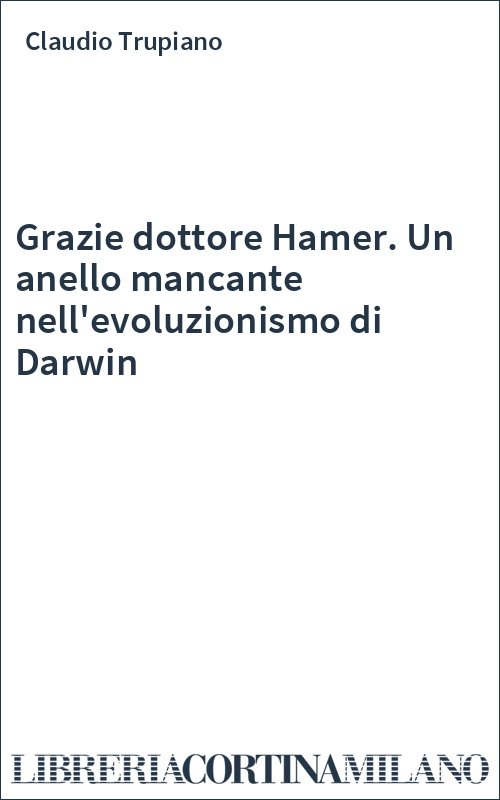 Grazie dottore Hamer. Un anello mancante nell'evoluzionismo di Darwin