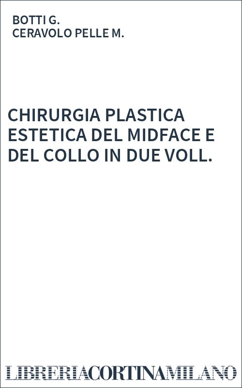 CHIRURGIA PLASTICA ESTETICA DEL MIDFACE E DEL COLLO IN DUE VOLL.