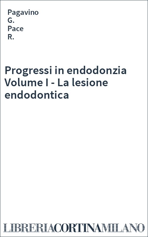 Progressi in endodonzia Volume I - La lesione endodontica
