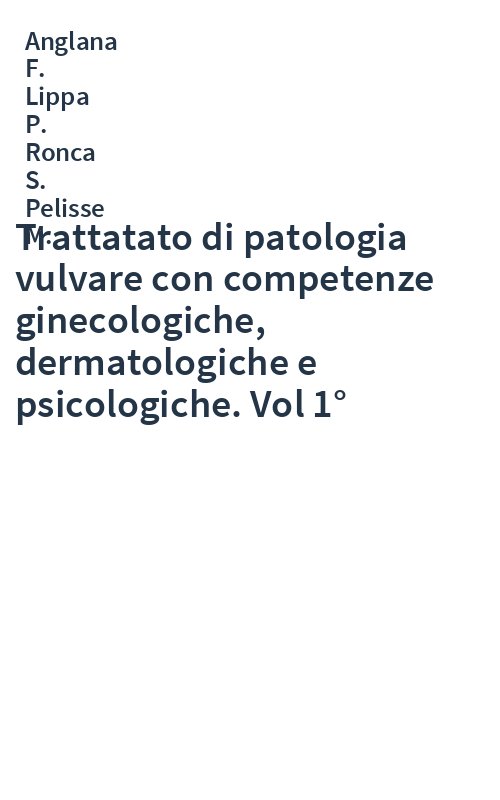 Trattatato di patologia vulvare con competenze ginecologiche, dermatologiche e psicologiche. Vol 1°