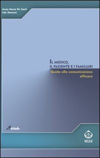 Il medico, il paziente e i familiari. Giuda alla comunicazione efficace